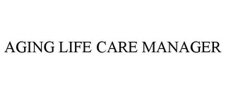 AGING LIFE CARE MANAGER