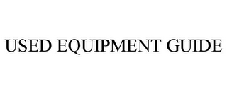 USED EQUIPMENT GUIDE