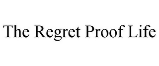 THE REGRET PROOF LIFE