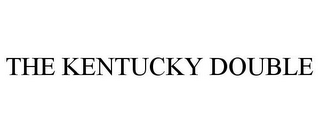 THE KENTUCKY DOUBLE