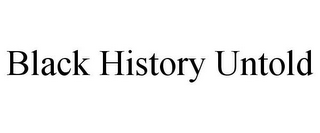 BLACK HISTORY UNTOLD