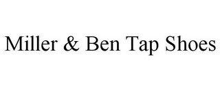 MILLER & BEN TAP SHOES