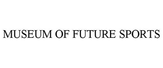 MUSEUM OF FUTURE SPORTS