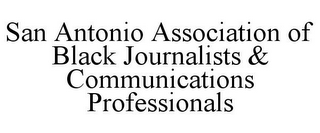 SAN ANTONIO ASSOCIATION OF BLACK JOURNALISTS & COMMUNICATIONS PROFESSIONALS