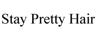 STAY PRETTY HAIR