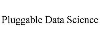 PLUGGABLE DATA SCIENCE