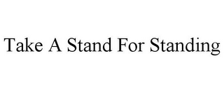 TAKE A STAND FOR STANDING