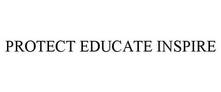 PROTECT EDUCATE INSPIRE