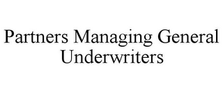 PARTNERS MANAGING GENERAL UNDERWRITERS