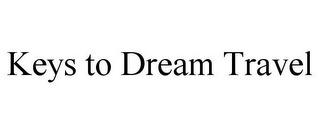 KEYS TO DREAM TRAVEL