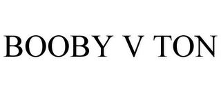 BOOBY V TON