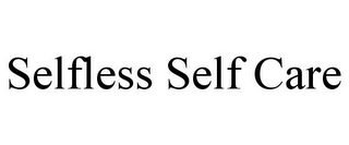 SELFLESS SELF CARE