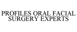 PROFILES ORAL FACIAL SURGERY EXPERTS