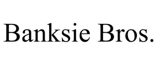 BANKSIE BROS.