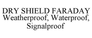 DRY SHIELD FARADAY WEATHERPROOF, WATERPROOF, SIGNALPROOF