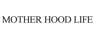 MOTHER HOOD LIFE