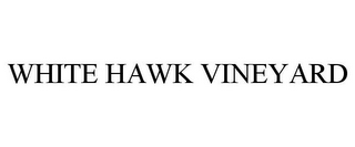 WHITE HAWK VINEYARD