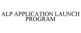 ALP APPLICATION LAUNCH PROGRAM