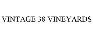 VINTAGE 38 VINEYARDS