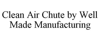 CLEAN AIR CHUTE BY WELL MADE MANUFACTURING