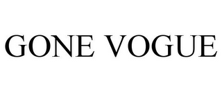 GONE VOGUE