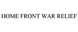 HOME FRONT WAR RELIEF