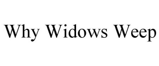 WHY WIDOWS WEEP