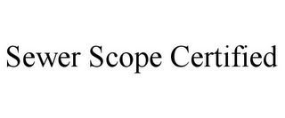 SEWER SCOPE CERTIFIED