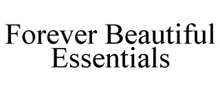 FOREVER BEAUTIFUL ESSENTIALS