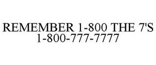 REMEMBER 1-800 THE 7'S 1-800-777-7777