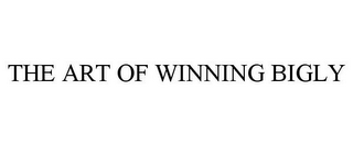 THE ART OF WINNING BIGLY