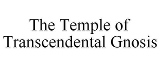 THE TEMPLE OF TRANSCENDENTAL GNOSIS