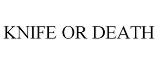 KNIFE OR DEATH
