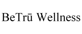 BETRU WELLNESS