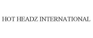 HOT HEADZ INTERNATIONAL