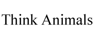 THINK ANIMALS