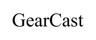 GEARCAST