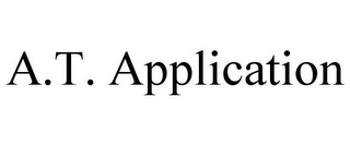 A.T. APPLICATION