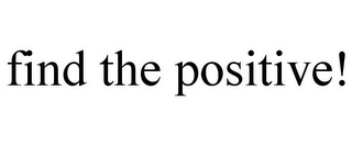 FIND THE POSITIVE!