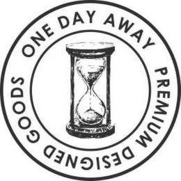 ONE DAY AWAY PREMIUM DESIGNED GOODS