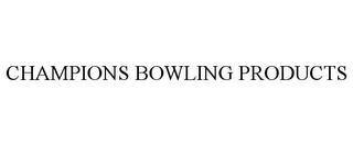 CHAMPIONS BOWLING PRODUCTS