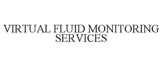 VIRTUAL FLUID MONITORING SERVICES