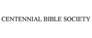 CENTENNIAL BIBLE SOCIETY