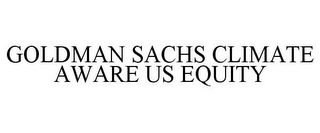 GOLDMAN SACHS CLIMATE AWARE US EQUITY