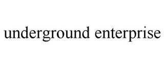 UNDERGROUND ENTERPRISE