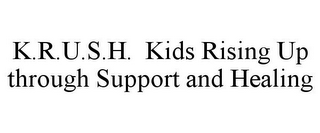 K.R.U.S.H. KIDS RISING UP THROUGH SUPPORT AND HEALING