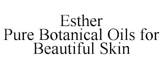 ESTHER PURE BOTANICAL OILS FOR BEAUTIFUL SKIN