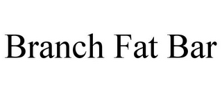 BRANCH FAT BAR