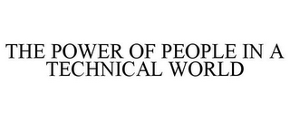 THE POWER OF PEOPLE IN A TECHNICAL WORLD