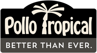 POLLO TROPICAL BETTER THAN EVER.